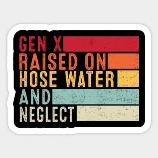 Gen X Raised On Hose Water And Neglect Funny Retro Sticker